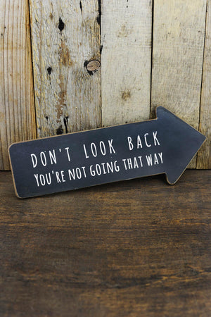 "Don't Look Back You're Not Going That Way" Arrow Sign 13.5in